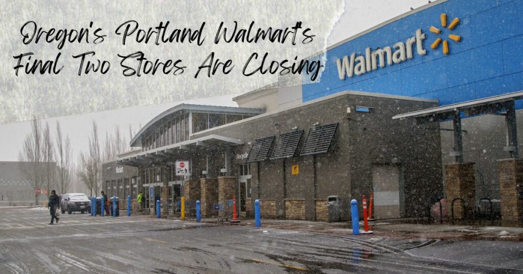Oregon's Portland Walmart's Final Two Stores Are Closing