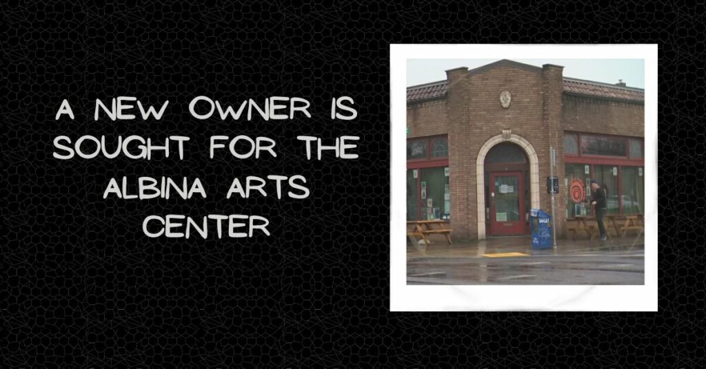 A New Owner is Sought for the Albina Arts Center