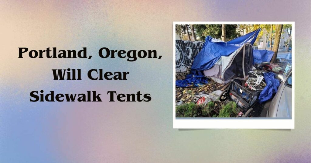Portland, Oregon, Will Clear Sidewalk Tents