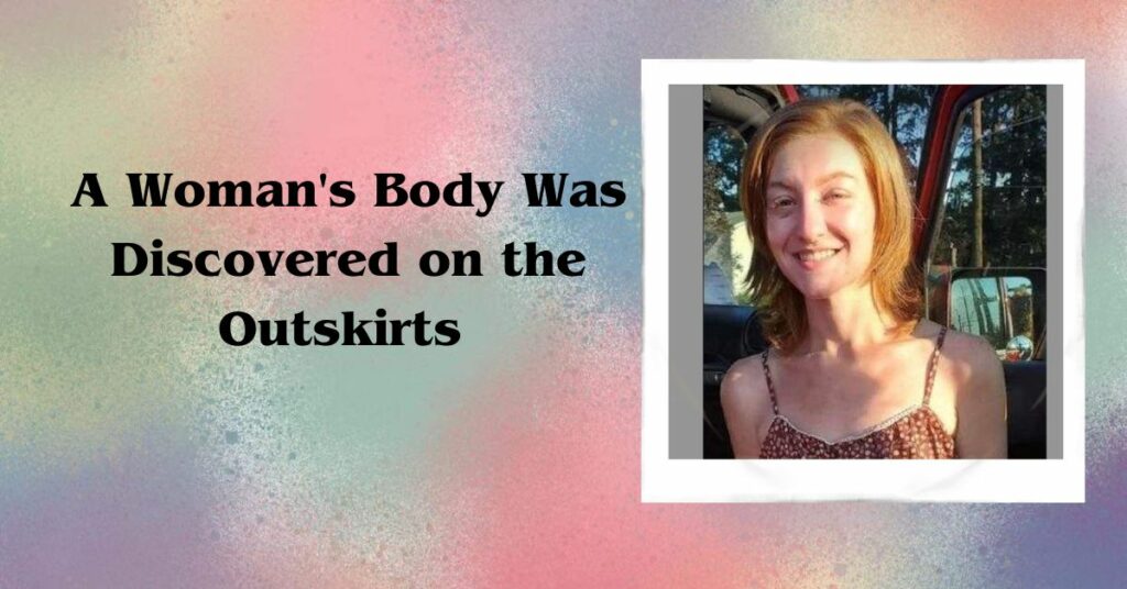 A Woman's Body Was Discovered on the Outskirts