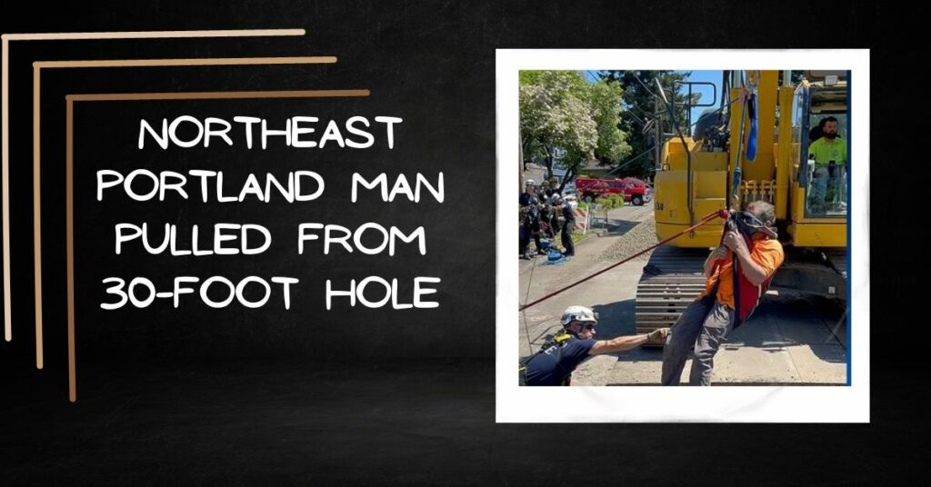 Northeast Portland Man Pulled From 30-foot Hole