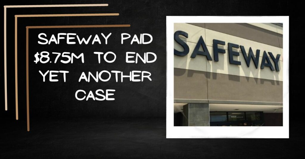 Safeway Paid $8.75m to End Yet Another Case