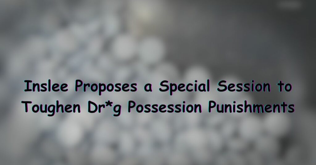 Inslee Proposes a Special Session to Toughen Dr*g Possession Punishments