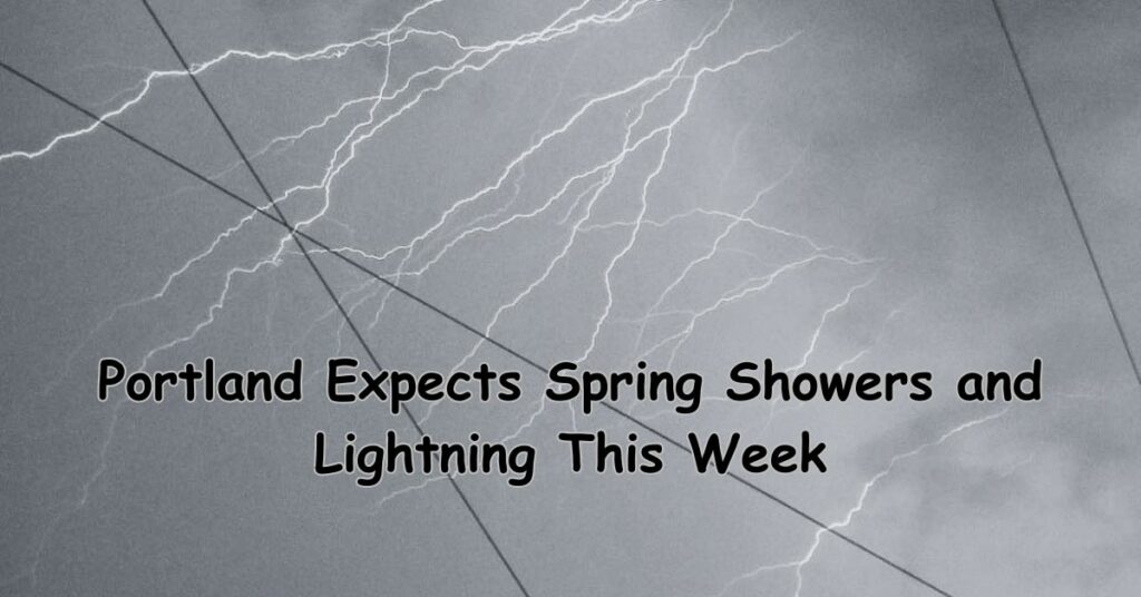 Portland Expects Spring Showers and Lightning This Week
