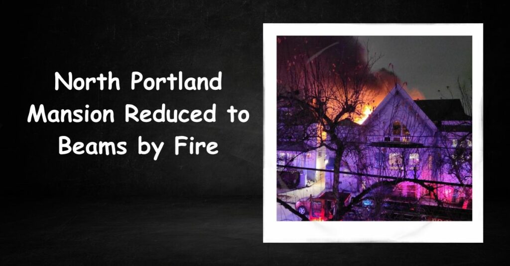 North Portland Mansion Reduced to Beams by Fire