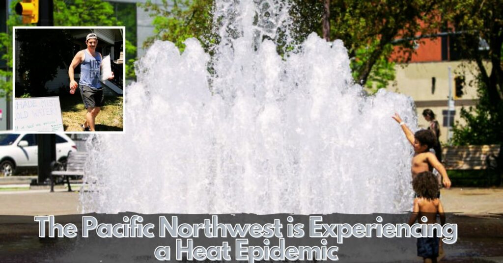 The Pacific Northwest is Experiencing a Heat Epidemic