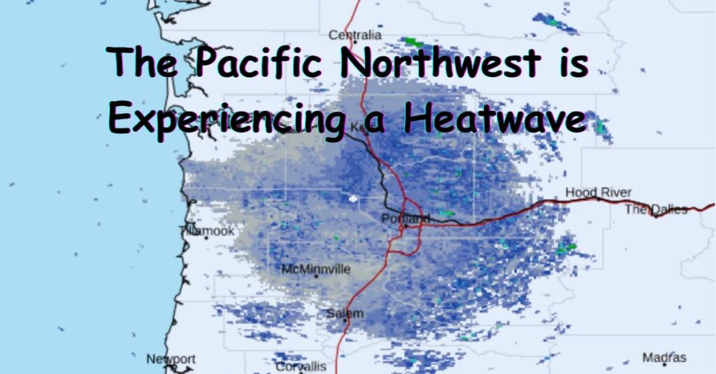 The Pacific Northwest is Experiencing a Heatwave