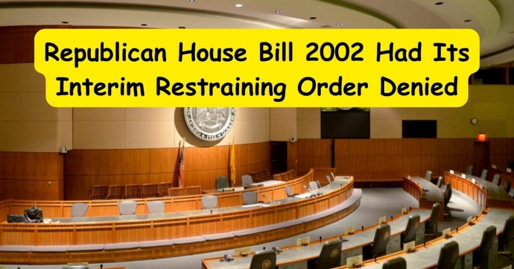 Republican House Bill 2002 Had Its Interim Restraining Order Denied