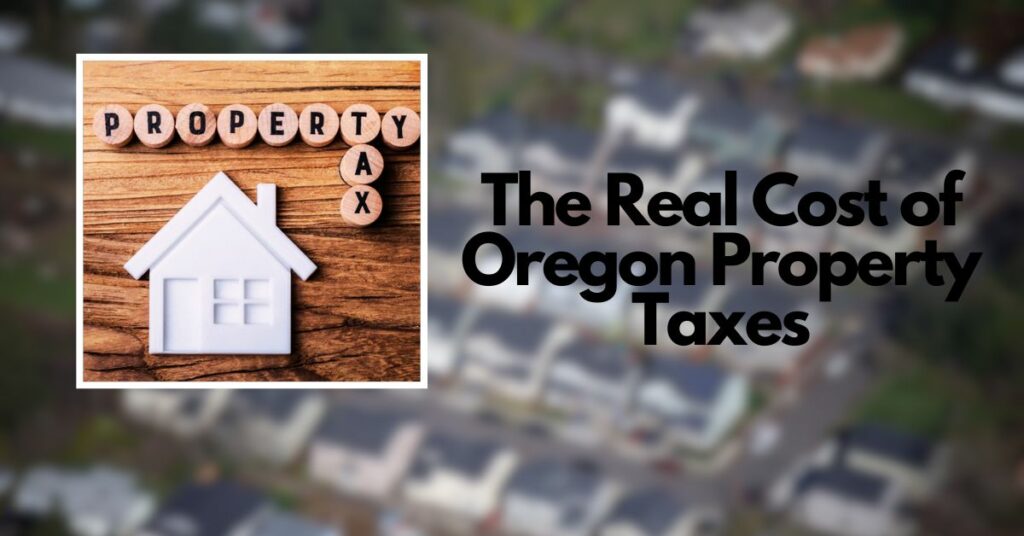 The Real Cost of Oregon Property Taxes