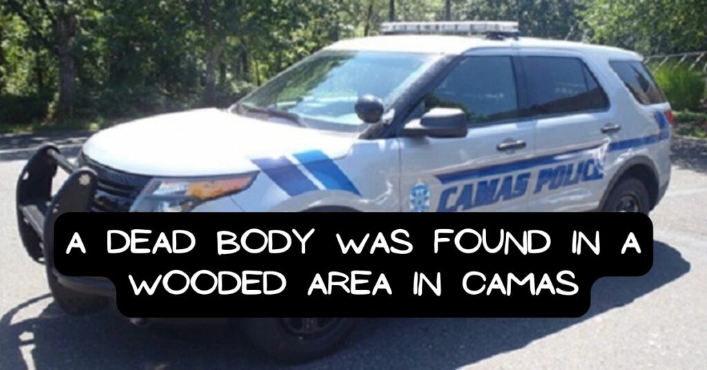 A Dead Body Was Found in a Wooded Area in Camas