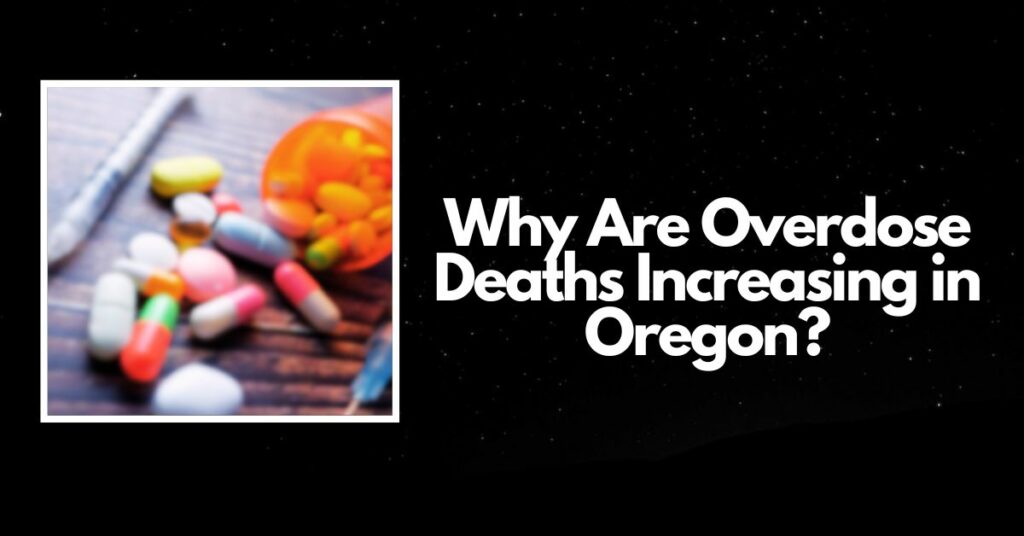 Why are overdose deaths increasing in Oregon