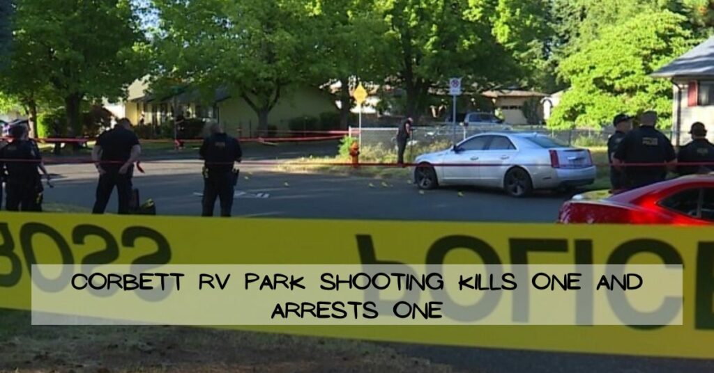 Corbett Rv Park Shooting Kills One and Arrests One