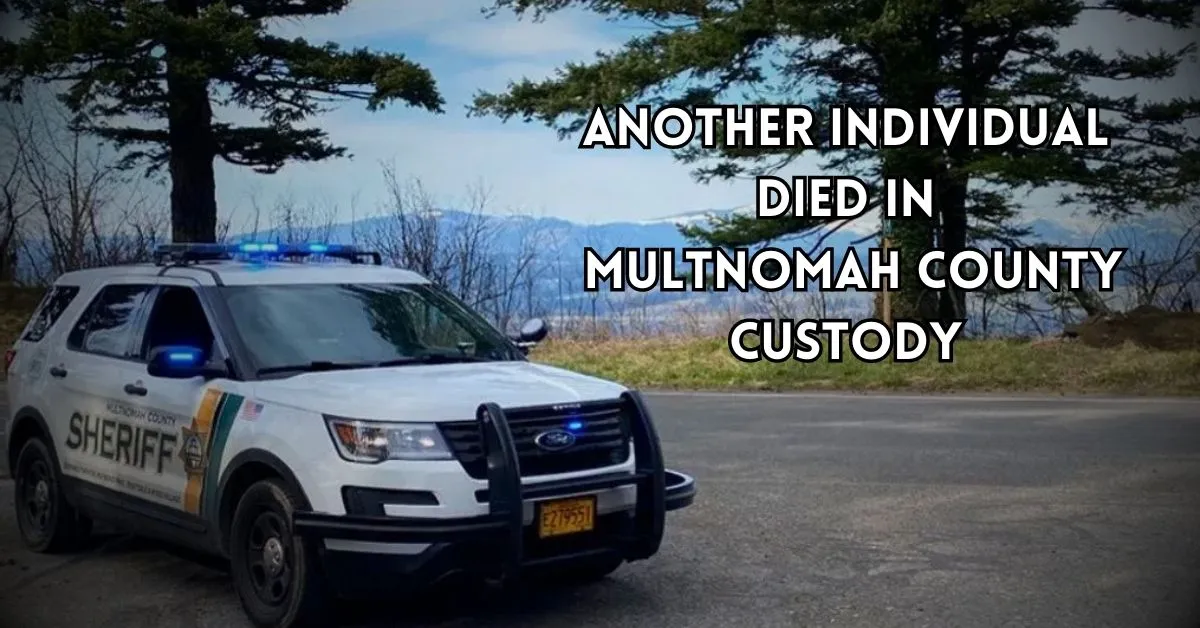 Another Individual Died While in Custody in Multnomah County