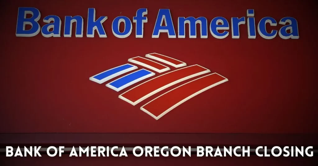 Bank of America Oregon Branch closing
