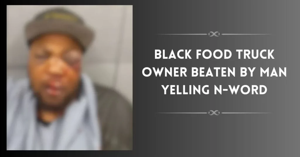 Black Food Truck Owner Beaten by Man Yelling N-Word