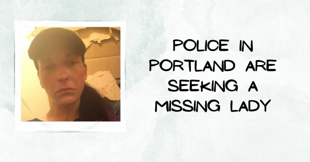 Police in Portland Are Seeking a Missing Lady