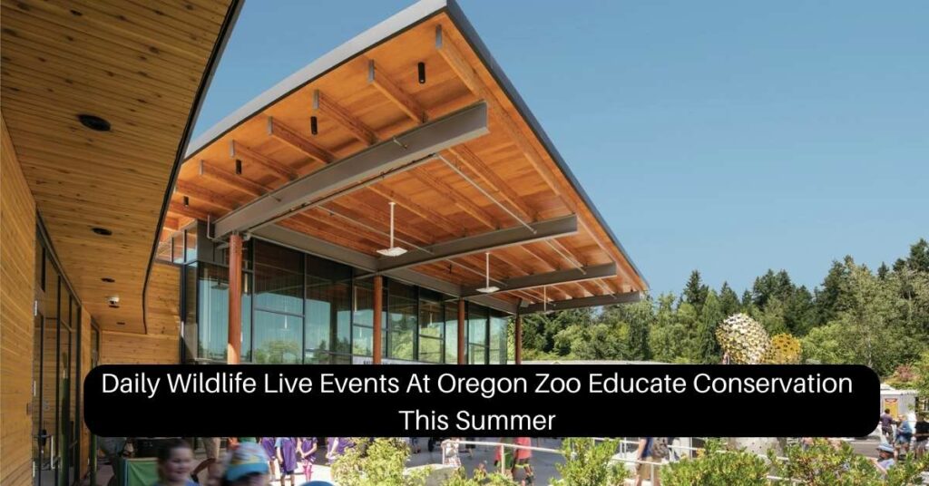 Daily Wildlife Live Events At Oregon Zoo Educate Conservation This Summer 1