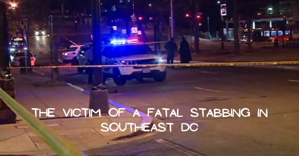The Victim of a Fatal Stabbing in Southeast DC