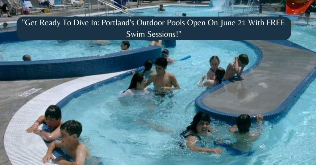 Get Ready To Dive In Portlands Outdoor Pools Open On June 21 With FREE Swim Sessions