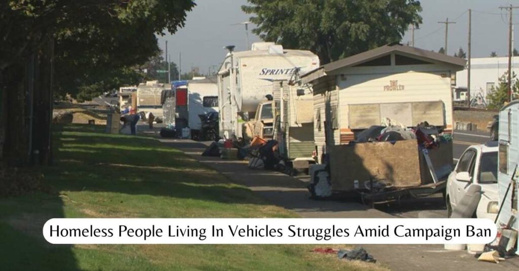 Homeless People Living In Vehicles Struggles Amid Campaign Ban