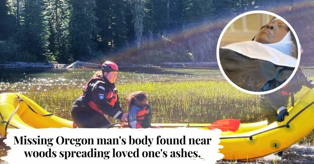 Missing Oregon man's body found near woods spreading loved one's ashes.