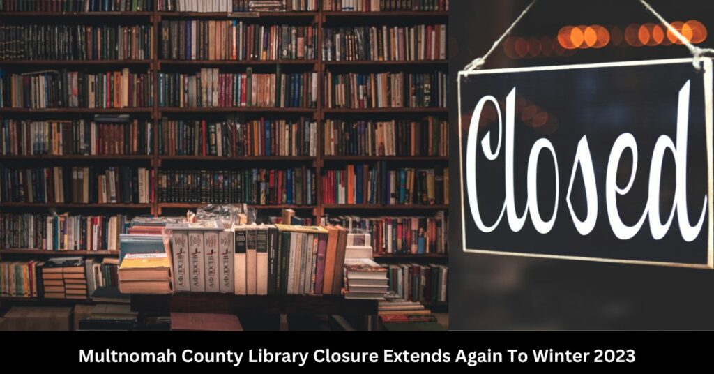 Multnomah County Library Closure Extends Again To Winter 2023