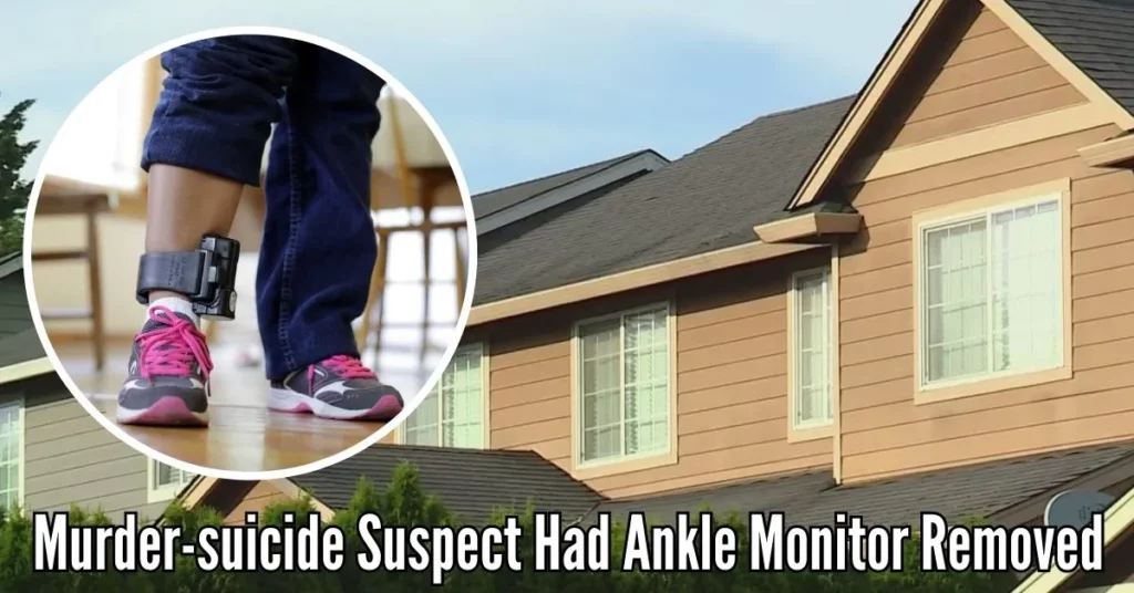 Murder-suicide Suspect Had Ankle Monitor Removed