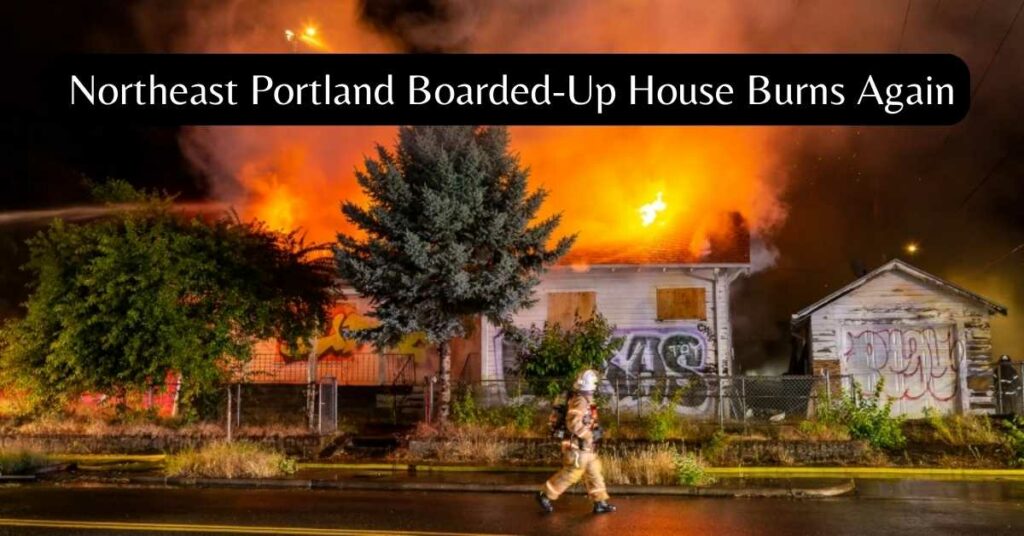 Northeast Portland Boarded Up House Burns Again