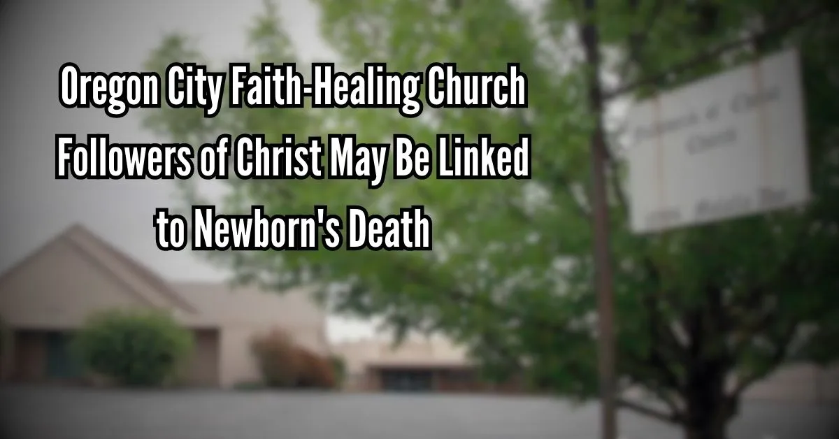 Oregon City Faith-Healing Church Followers of Christ May Be Linked to Newborn's Death