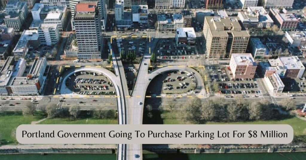 Portland Government Going To Purchase Parking Lot For 8 Million 2