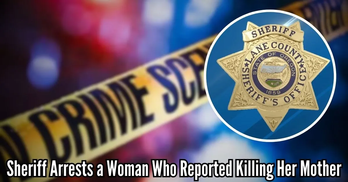Sheriff Arrests a Woman Who Reported Killing Her Mother