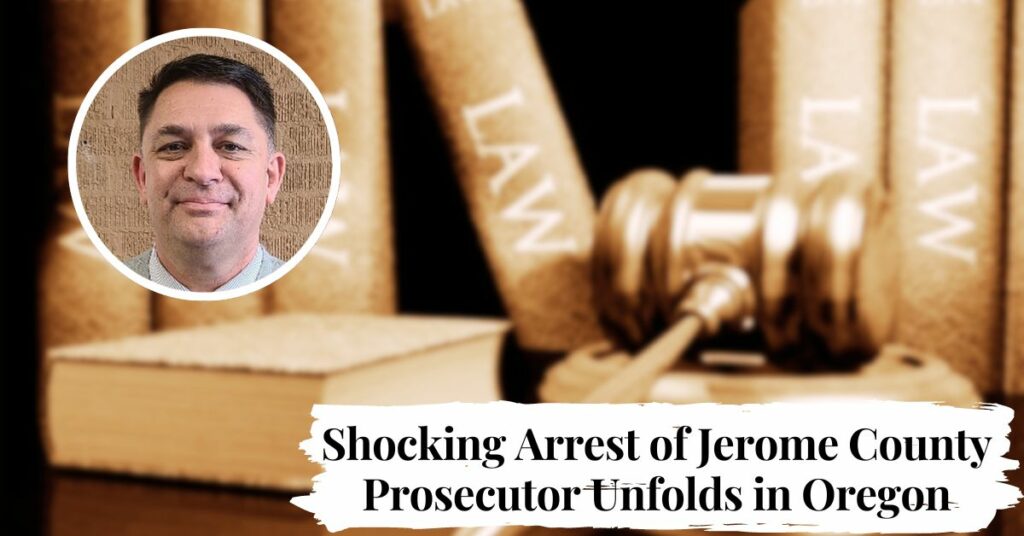 Shocking Arrest of Jerome County Prosecutor Unfolds in Oregon