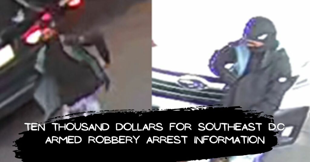 Ten Thousand Dollars for Southeast D.C. Armed Robbery Arrest Information