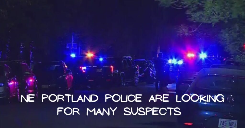 NE Portland Police Are Looking for Many Suspects