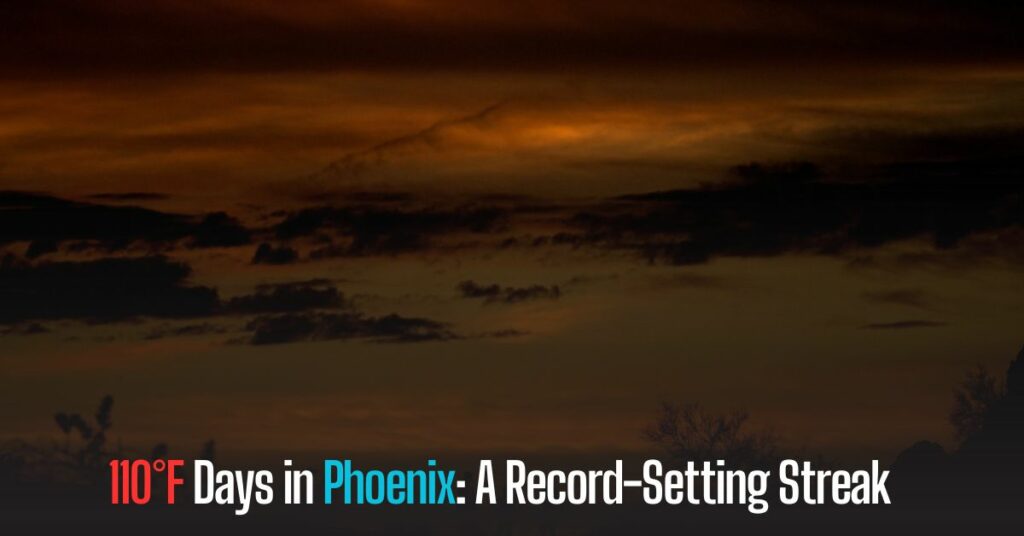110°F Days in Phoenix A Record-Setting Streak