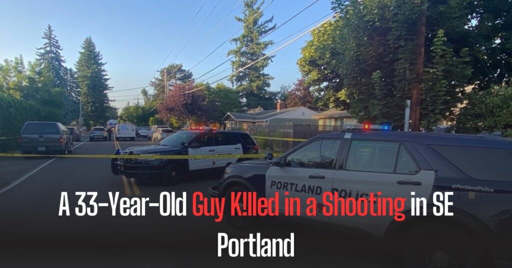 A 33-Year-Old Guy Killed in a Shooting in SE Portland