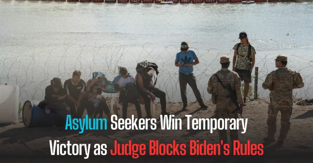 Asylum Seekers Win Temporary Victory as Judge Blocks Biden's Rules