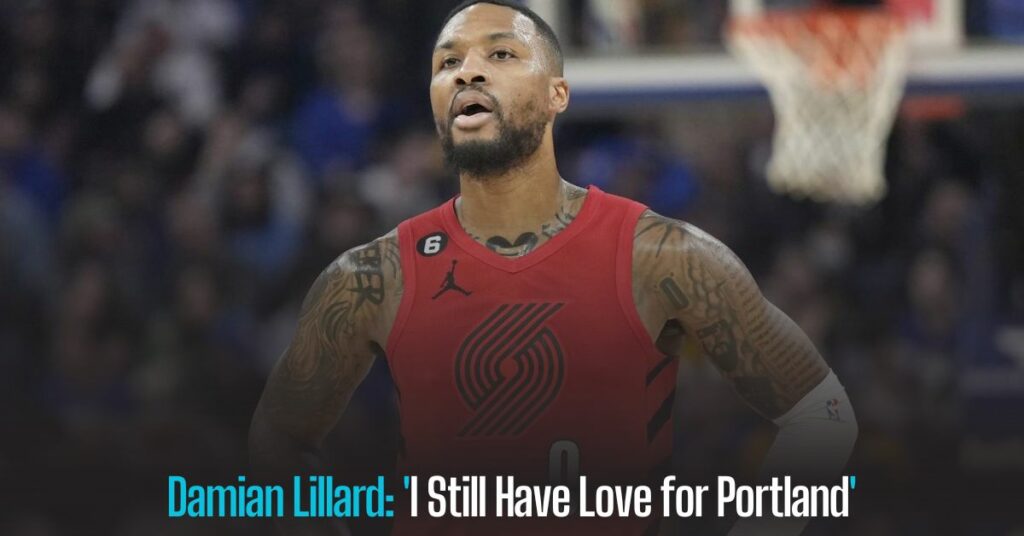 Damian Lillard 'I Still Have Love for Portland'