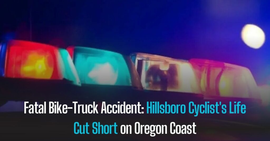 Fatal Bike-Truck Accident Hillsboro Cyclist's Life Cut Short on Oregon Coast