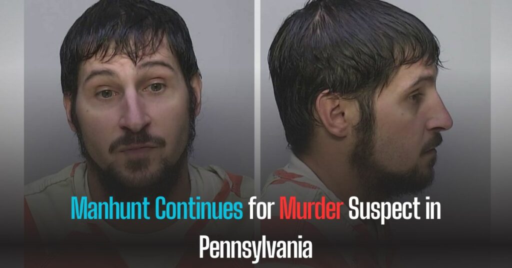 Manhunt Continues for Murder Suspect in Pennsylvania