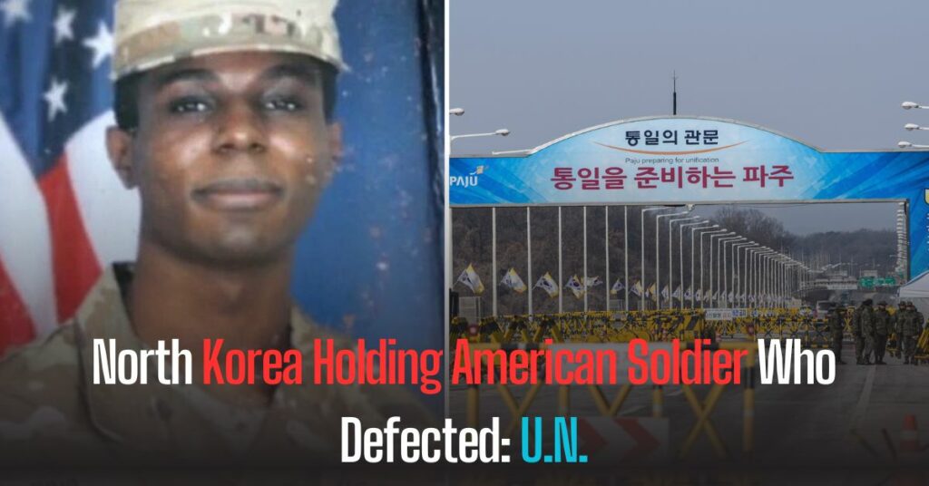 North Korea Holding American Soldier Who Defected U.N.