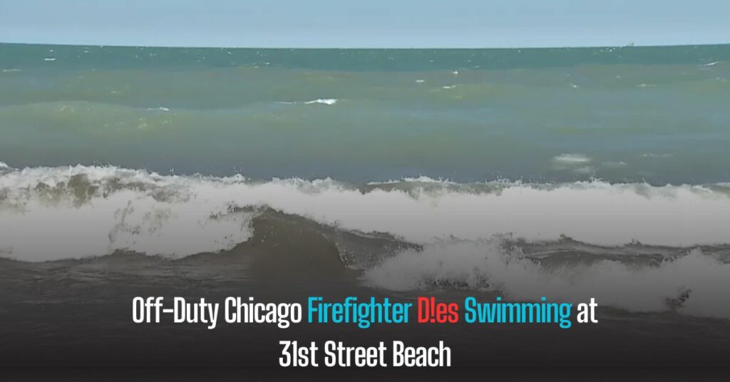 Off-Duty Chicago Firefighter Dies Swimming at 31st Street Beach