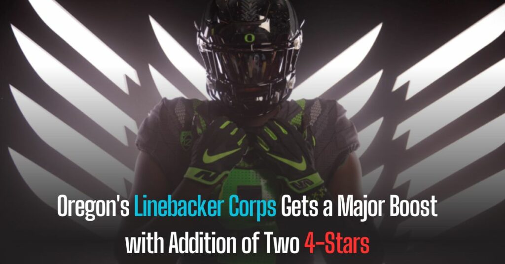 Oregon's Linebacker Corps Gets a Major Boost with Addition of Two 4-Stars