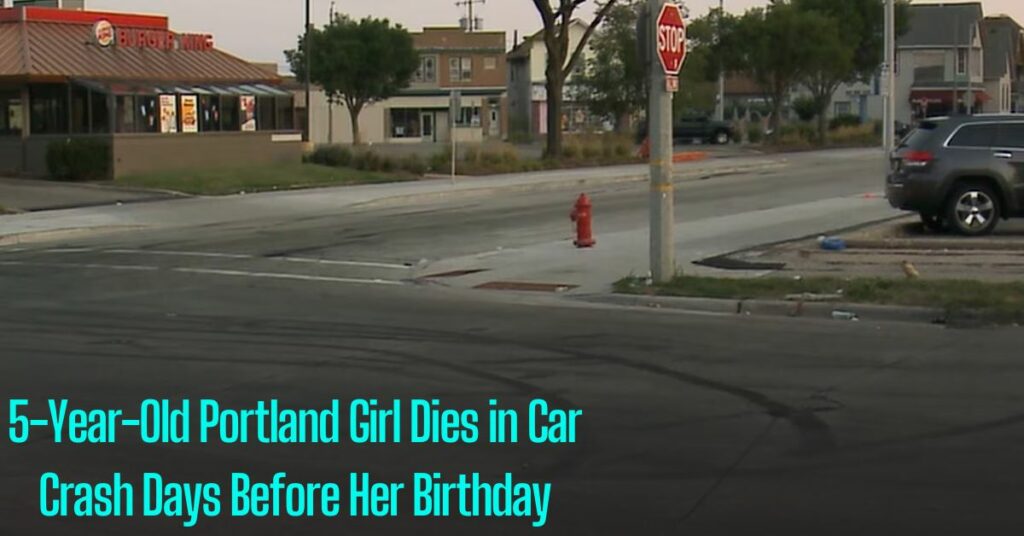5-Year-Old Portland Girl Dies in Car Crash Days Before Her Birthday