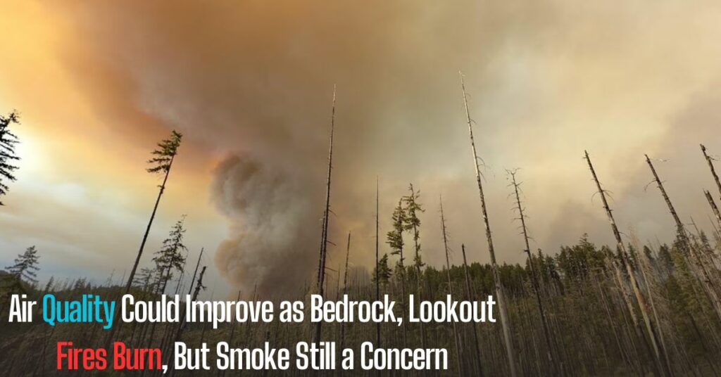 Air Quality Could Improve as Bedrock, Lookout Fires Burn, But Smoke Still a Concern