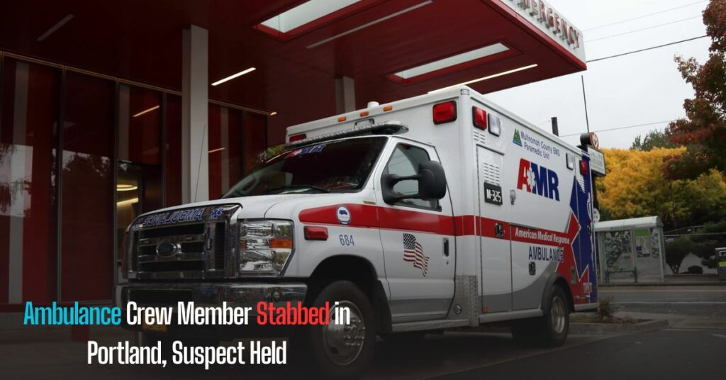 Ambulance Crew Member Stabbed in Portland, Suspect Held