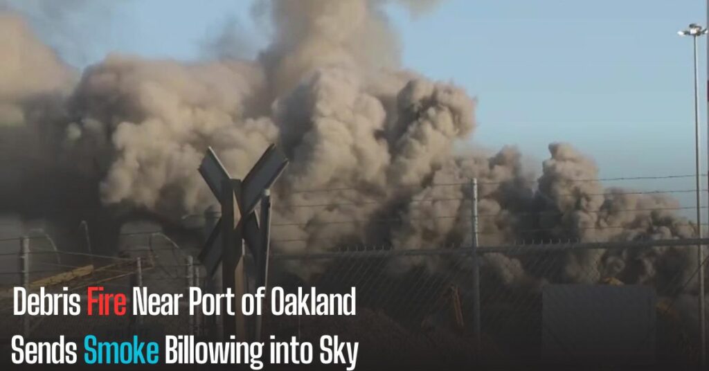 Debris Fire Near Port of Oakland Sends Smoke Billowing into Sky