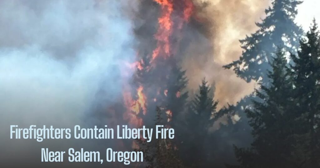 Firefighters Contain Liberty Fire Near Salem, Oregon