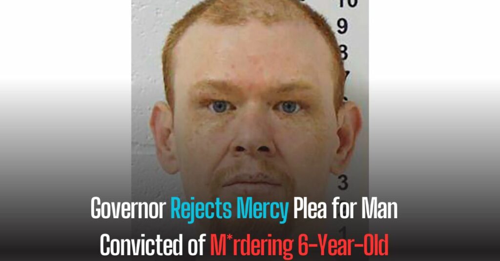Governor Rejects Mercy Plea for Man Convicted of Murdering 6-Year-Old