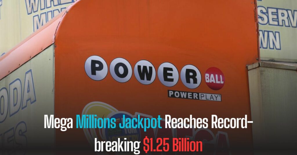 Mega Millions Jackpot Reaches Record-breaking $1.25 Billion